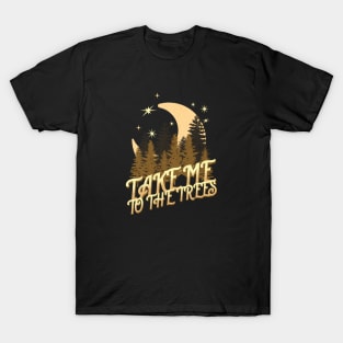 take me to the trees, camping night T-Shirt